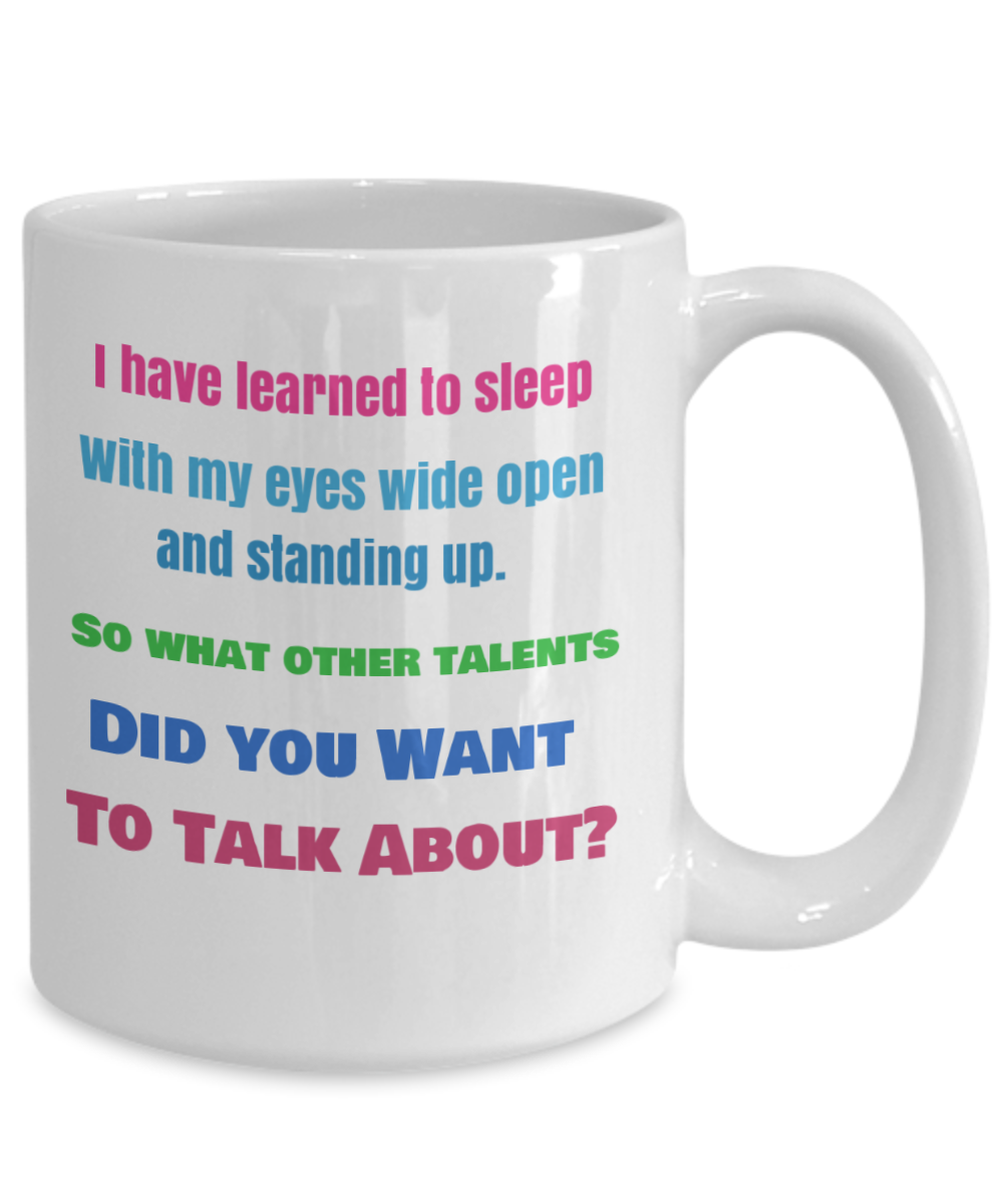 Bonus - Funny Career Mug - I have Learned to Sleep With MY Eyes Wide Open...