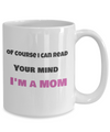 Of Course i can read your mind-I'm a Mom