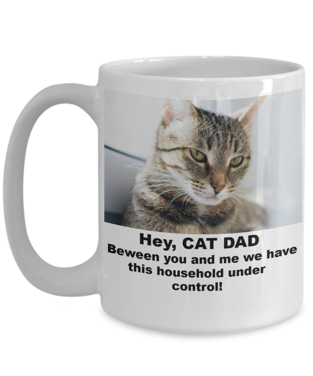 HEY CAT DAD-BETWEEN YOU AND ME WE HAVE THIS HOUSEHOLD UNDER CONTROL