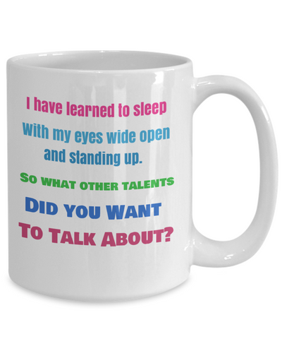 Bonus - Funny Career Mug - I have Learned to Sleep With MY Eyes Wide Open...