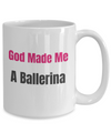 God Made Me a Ballerina - 15 oz Mug