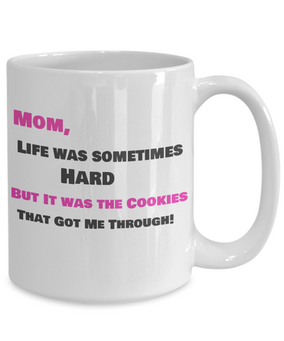 Mom, Life Was Sometimes Hard - But It was the Cookies that Got Me Through-white 15 oz - pink and black