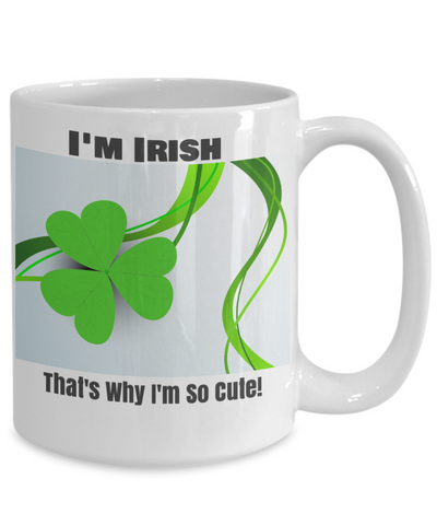 I'm Irish-That's why I'm so cute!-2-sided MUG