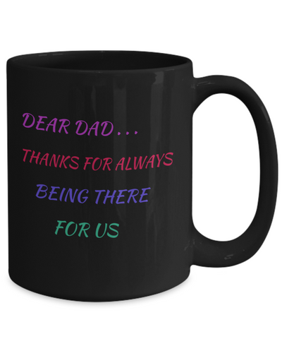 DEAR DAD - THANKS FOR ALWAYS BEING THERE- BLACK MUG