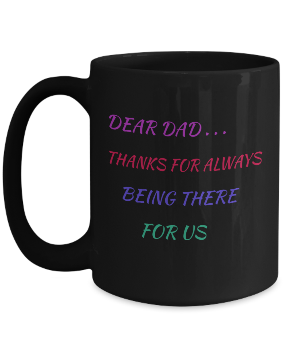 DEAR DAD - THANKS FOR ALWAYS BEING THERE- BLACK MUG