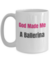 God Made Me a Ballerina - 15 oz Mug