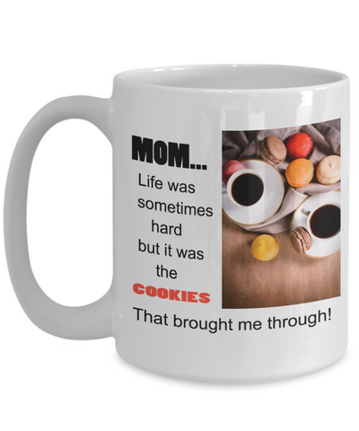 Mom-Life was sometimes Hard-But it was the Cookies that Brought me Through-Coffee