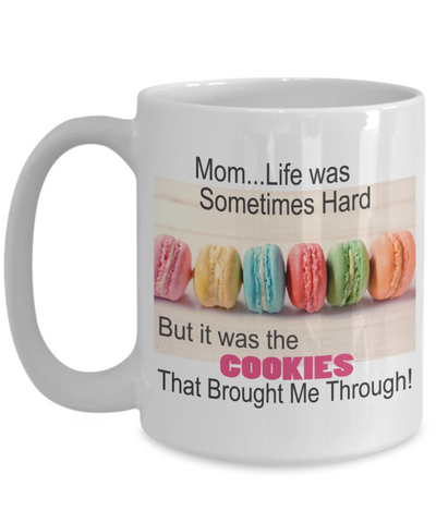 Mom...Life Was Sometimes Hard - But it Was the Cookies that Brought Me Through-Color Cookies