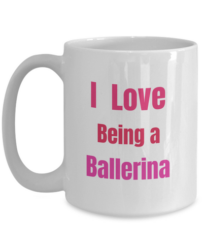 Love Being a Ballerina - 15 oz mug
