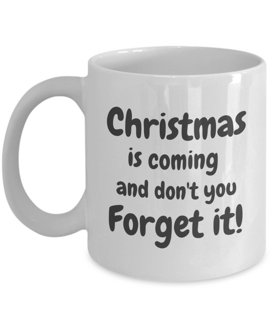 Christmas is Coming and Don't you Forget It!