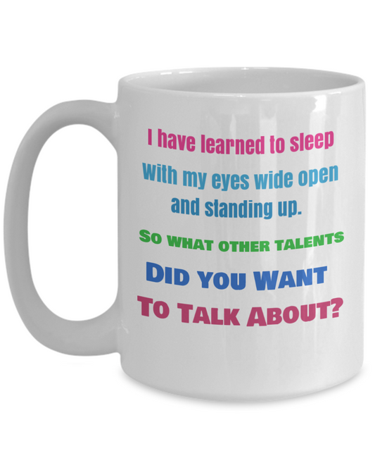 Bonus - Funny Career Mug - I have Learned to Sleep With MY Eyes Wide Open...