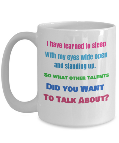 Bonus - Funny Career Mug - I have Learned to Sleep With MY Eyes Wide Open...