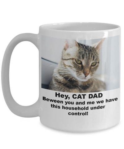 HEY CAT DAD-BETWEEN YOU AND ME WE HAVE THIS HOUSEHOLD UNDER CONTROL