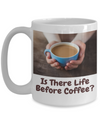 "Is There Life Before Coffee?"-3-Woman Holding Blue Cup