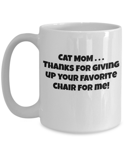 Cat Mom-Thanks for giving up your favorite chair for me!