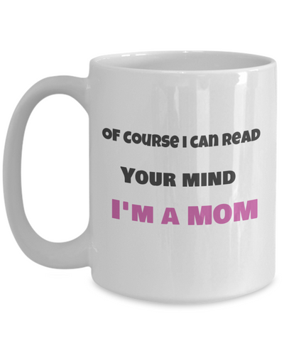 Of Course i can read your mind-I'm a Mom