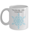 You Are My Little Snowflake - 11 oz mug